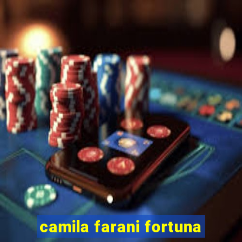 camila farani fortuna